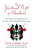 The Spiritual Gift of Madness: The Failure of Psychiatry and the Rise of the Mad Pride Movement