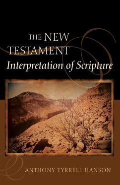 The New Testament Interpretation of Scripture - Hanson, Anthony Tyrrell