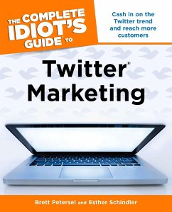 The Complete Idiot's Guide to Twitter Marketing - Petersel, Brett; Schindler, Esther