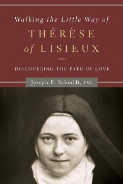 Walking the Little Way of Therese of Lisieux - Schmidt, Joseph F