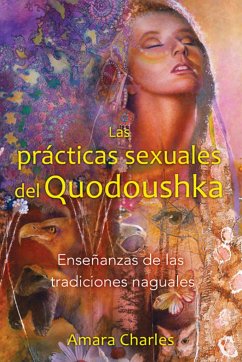 Las Prácticas Sexuales del Quodoushka - Charles, Amara