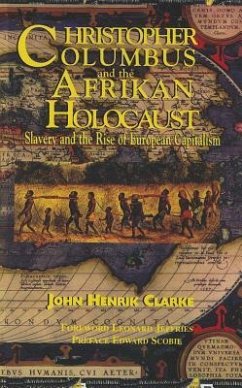 Christopher Columbus and the Afrikan Holocaust: Slavery and the Rise of European Capitalism - Clarke, John Henrik