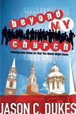 Beyond My Church: Thinking and Living So That the World Might Know