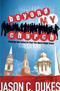 Beyond My Church: Thinking and Living So That the World Might Know - Dukes, Jason C.
