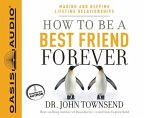 How to Be a Best Friend Forever: Making and Keeping Lifetime Relationships