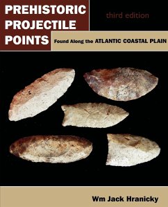 Prehistoric Projectile Points Found Along the Atlantic Coastal Plain - Hranicky, Wm Jack
