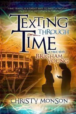 Texting Through Time: A Trek with Brigham Young - Monson, Christy