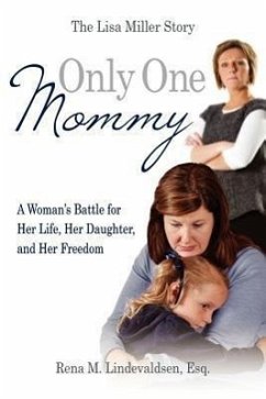 Only One Mommy: A Woman's Battle for Her Life, Her Daughter, and Her Freedom: The Lisa Miller Story - Lindevaldsen, Esq Rena M.