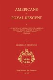 Americans of Royal Descent. a Collection of Genealogies of American Families Whose Lineage Is Traced to the Legitmate Issue of Kings. Second Edition