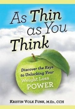 As Thin as You Think: Discover the Keys to Unlocking Your Weight Loss Power - Funk, Kristin V.