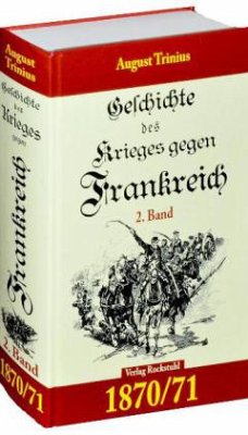 Geschichte des Krieges gegen Frankreich 1870/71 - Trinius, August
