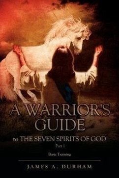 A Warrior's Guide to THE SEVEN SPIRITS OF GOD PART 1 - Durham, James A.