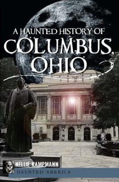 A Haunted History of Columbus, Ohio - Kampmann, Nellie