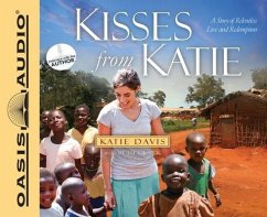 Kisses from Katie: A Story of Relentless Love and Redemption - Davis, Katie J.