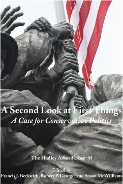 Second Look at First Things: Case for Conservative Politics: The Hadley Arkes Festschrift