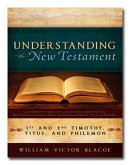 Understanding the New Testament: 1st and 2nd Timothy, Titus, and Philemon