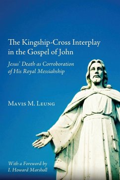 The Kingship-Cross Interplay in the Gospel of John - Leung, Mavis M.