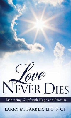 Love Never Dies: Embracing Grief with Hope and Promise - Ct, Larry M. Barber Lpc-S