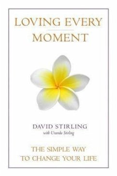 Loving Every Moment: The Simple Way to Change Your Life - Stirling, David