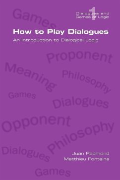 How to Play Dialogues. an Introduction to Dialogical Logic - Redmond, Juan; Fontaine, Matthieu
