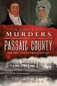 The Goffle Road Murders of Passaic County: The 1850 Van Winkle Killings - Smith Jr, Don Everett