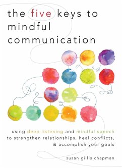 The Five Keys to Mindful Communication - Chapman, Susan Gillis