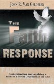 The Faith Response: Understanding and Applying a Biblical View of Dependence on God