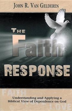 The Faith Response: Understanding and Applying a Biblical View of Dependence on God - VAN GELDEREN, JOHN R