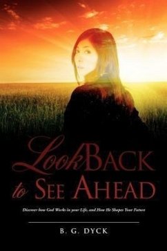 Look Back To See Ahead - Dyck, B. G.