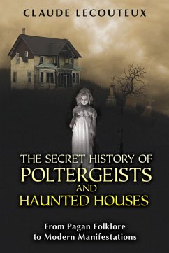 The Secret History of Poltergeists and Haunted Houses - Lecouteux, Claude