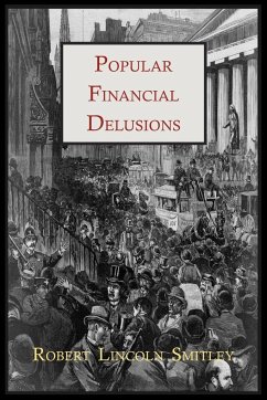 Popular Financial Delusions - Smitley, Robert Lincoln