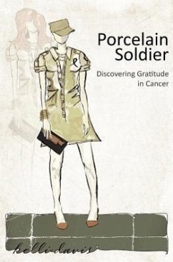 Porcelain Soldier: Discovering Gratitude in Cancer - Davis, Kelli