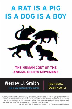 A Rat Is a Pig Is a Dog Is a Boy: The Human Cost of the Animal Rights Movement - Smith, Wesley J.