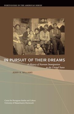 In Pursuit of Their Dreams: A History of Azorean Immigration to the United States Volume 3 - Williams, Jerry R.