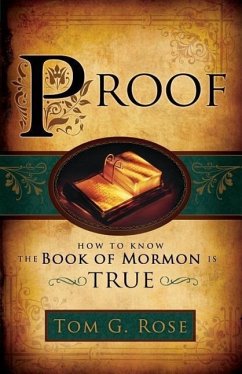 Proof: How to Know the Book of Mormon Is True - Rose, Tom G.