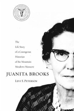 Juanita Brooks: The Life Story of a Courageous Historian of the Mountain Meadows Massacre - Peterson, Levi S.