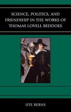 Science, Politics, and Friendship in the Works of Thomas Lovell Beddoes - Berns, Ute