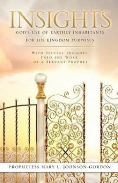 Insights: God's Use of Earthly Inhabitants for His Kingdom Purposes - Johnson-Gordon, Prophetess Mary L.
