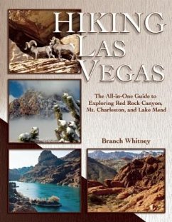 Hiking Las Vegas: The All-In-One Guide to Exploring Red Rock Canyon, Mt. Charleston, and Lake Mead - Whitney, Branch