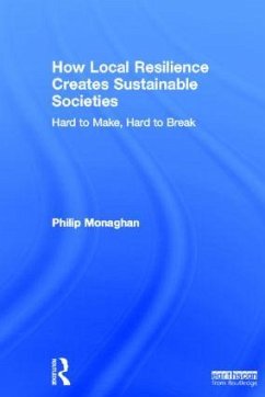 How Local Resilience Creates Sustainable Societies - Monaghan, Philip