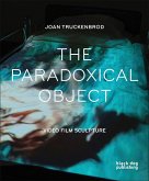 The Paradoxical Object: Video Film Sculpture