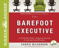 The Barefoot Executive: The Ultimate Guide to Being Your Own Boss and Achieving Financial Freedom - Wilkerson, Carrie