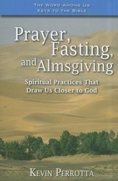 Prayer, Fasting, and Almsgiving: Spiritual Practices That Draw Us Closer to God - Perrotta, Kevin