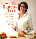 How to Cook Gluten-Free: Over 150 Recipes That Really Work