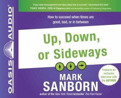 Up, Down, or Sideways: How to Succeed When Times Are Good, Bad, or in Between - Sanborn, Mark