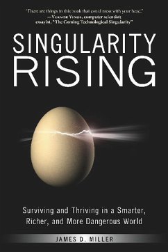 Singularity Rising: Surviving and Thriving in a Smarter, Richer, and More Dangerous World - Miller, James D.