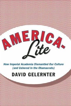 America-Lite: How Imperial Academia Dismantled Our Culture (and Ushered in the Obamacrats) - Gelernter, David