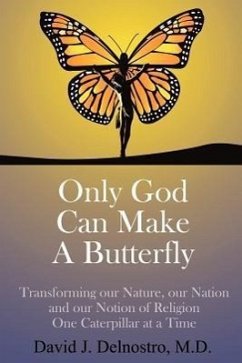 Only God Can Make a Butterfly - Delnostro, M. D. David J.; Delnostro, David J.