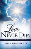 Love Never Dies: Embracing Grief with Hope and Promise