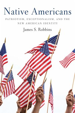 Native Americans: Patriotism, Exceptionalism, and the New American Identity - Robbins, James S.